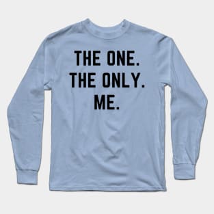 The one. The only. Me.- a design for the self confident Long Sleeve T-Shirt